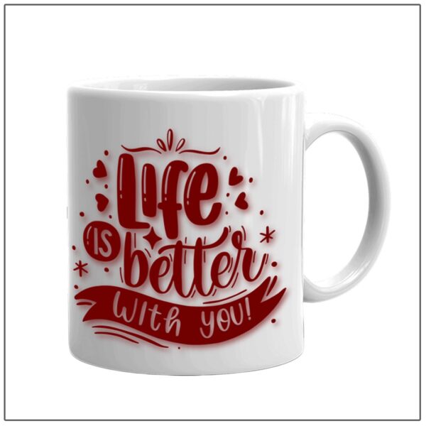 Life Is Better With You Coffee Mug - RTWM1004
